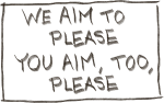 we aim to please